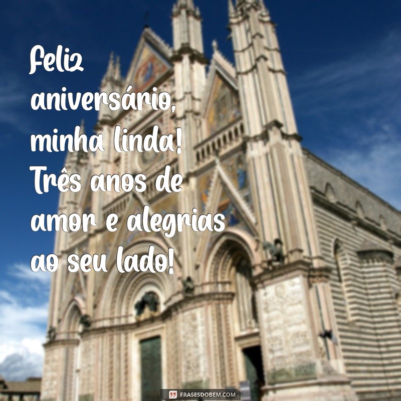 mensagens aniversário, filha, 3 anos Feliz aniversário, minha linda! Três anos de amor e alegrias ao seu lado!