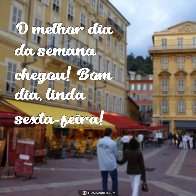 Bom Dia! 22 Frases Inspiradoras para Celebrar uma Linda Sexta-Feira 