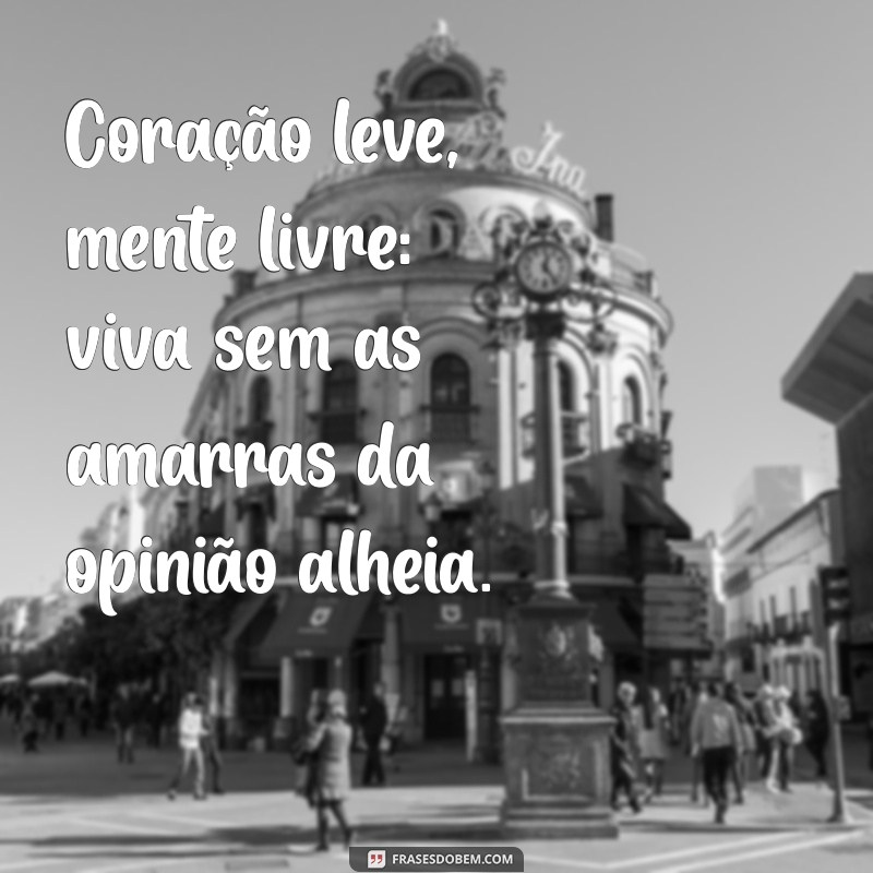 Frases Inspiradoras: Aprenda a Não Viver para Agradar os Outros 