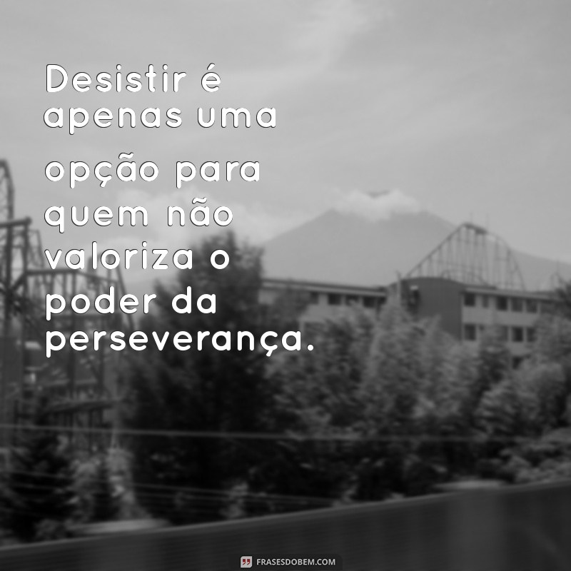 Frases Inspiradoras sobre Perseverança para Motivar sua Jornada 