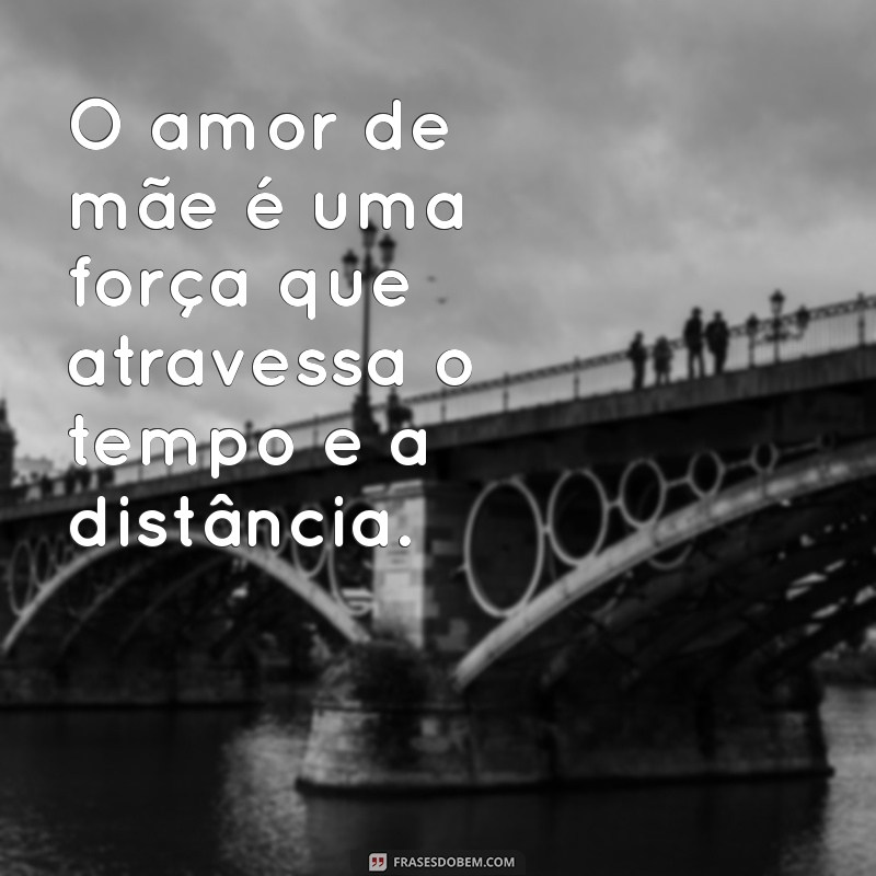 As Mais Belas Frases Sobre o Amor de Mãe: Celebre Esse Laço Infinito 