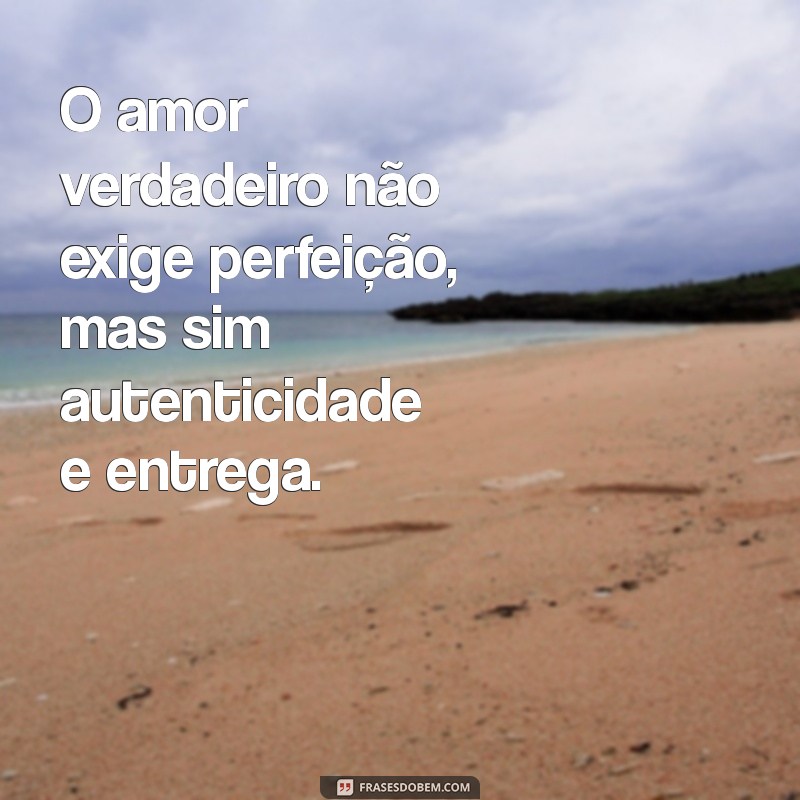 Frases Inspiradoras sobre Amor Verdadeiro: Encontre a Essência do Seu Sentimento 