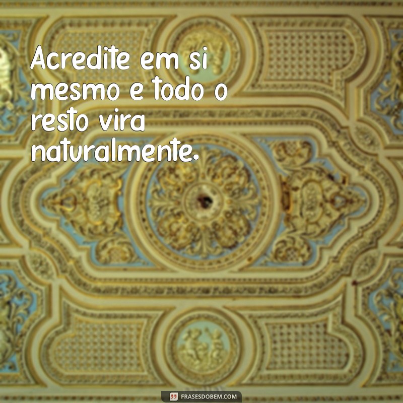 Frases Inspiradoras: Dicas Para Motivar Seu Dia 