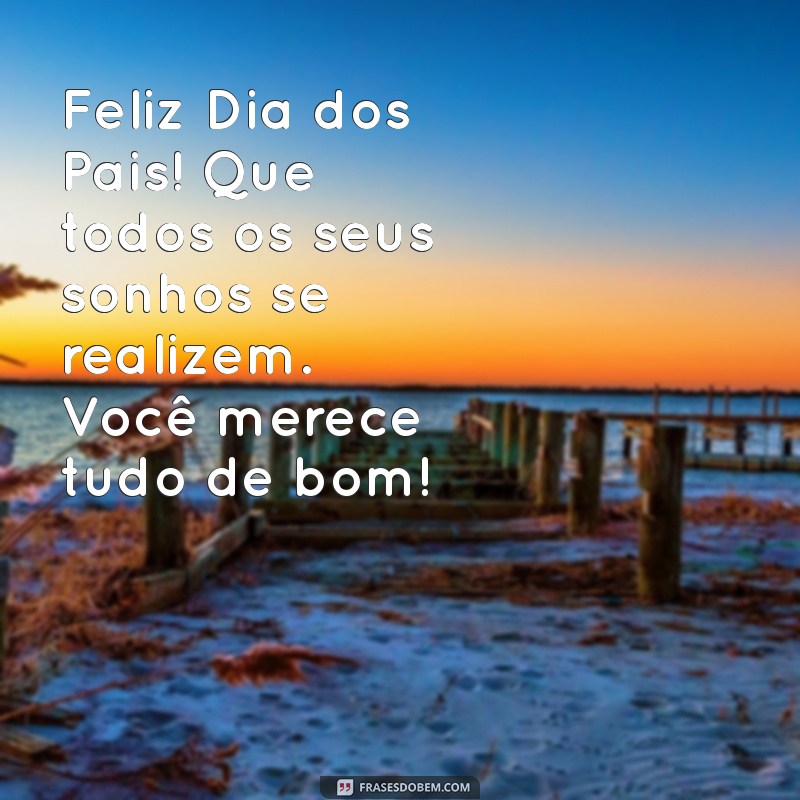 Mensagem Especial para o Dia dos Pais: Declare Seu Amor com Essas Frases 