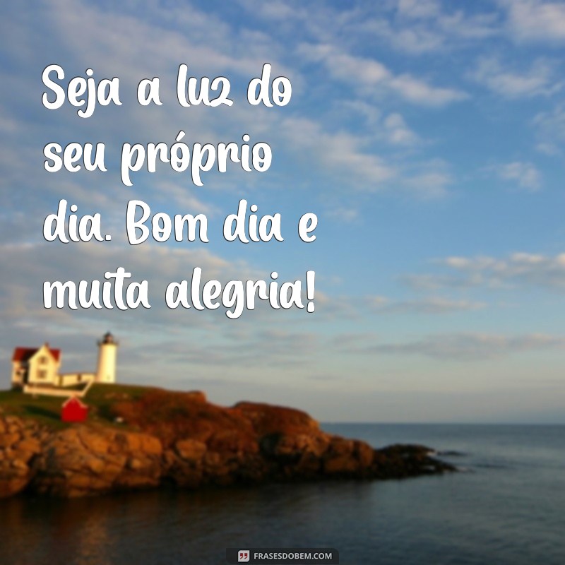 Bom Dia: Frases Inspiradoras para Começar o Dia com Alegria 