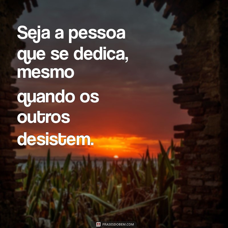 Frases Motivacionais de Dedicação: Inspire-se a Alcançar Seus Objetivos 