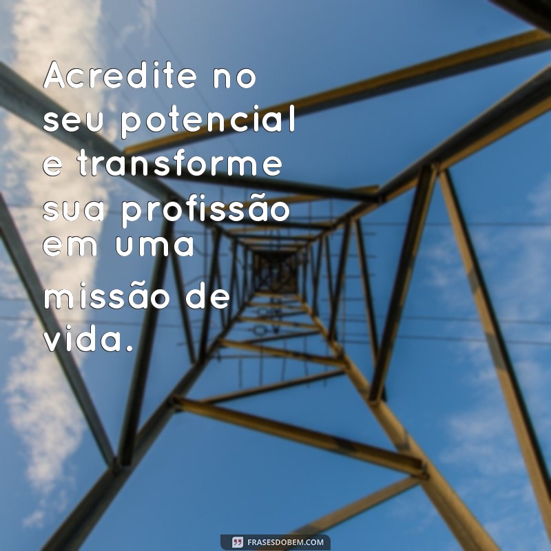 Frases Inspiradoras sobre Profissões: Motive sua Carreira com Palavras 