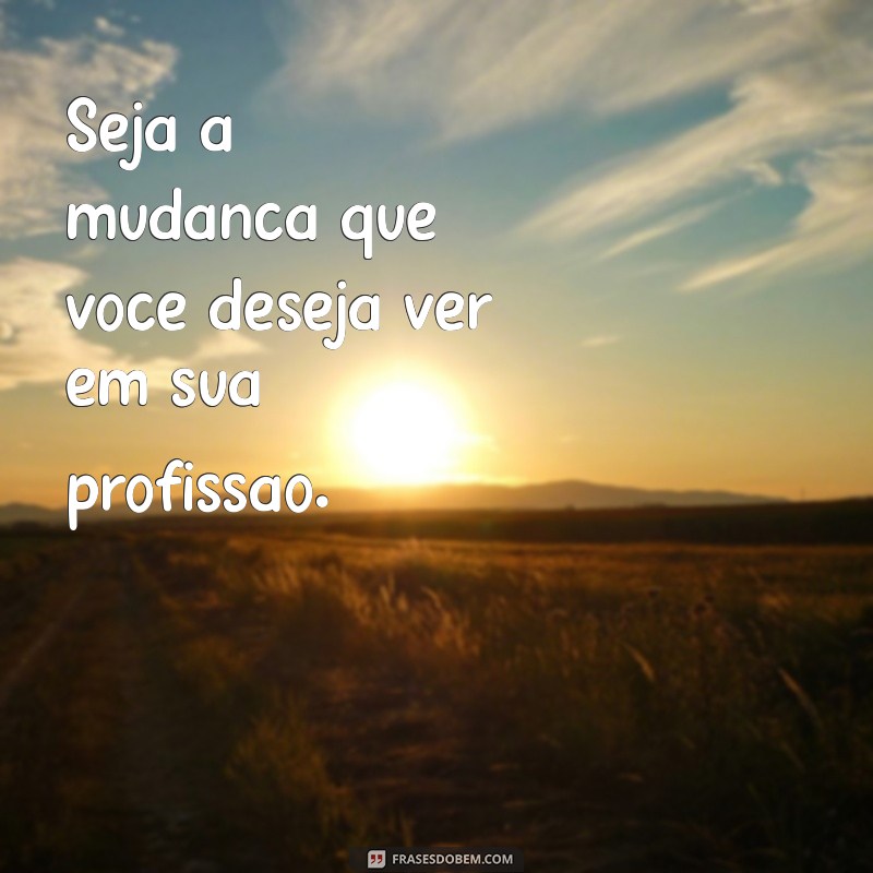 Frases Inspiradoras sobre Profissões: Motive sua Carreira com Palavras 