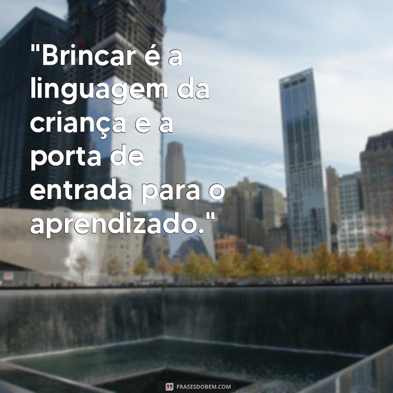 frases sobre brincar na educação infantil 