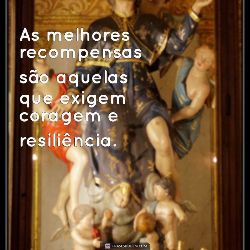 Frases Inspiradoras sobre Esforço e Recompensa para Motivar sua Jornada 