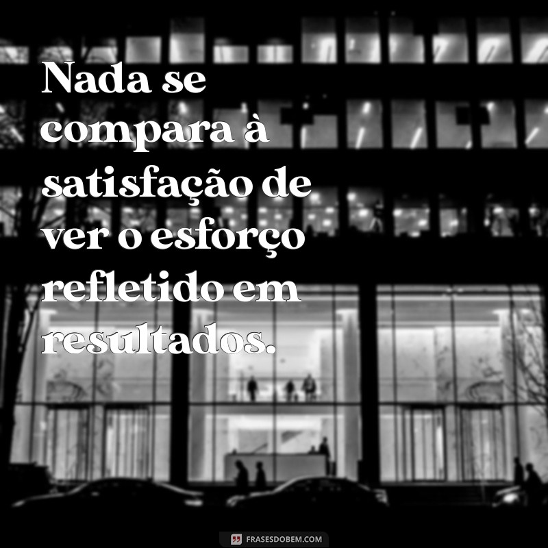 Frases Inspiradoras sobre Esforço e Recompensa para Motivar sua Jornada 