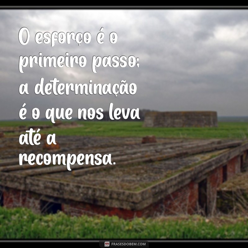 Frases Inspiradoras sobre Esforço e Recompensa para Motivar sua Jornada 