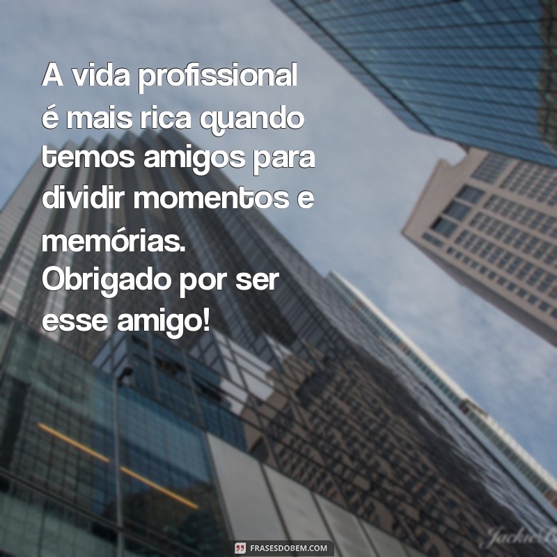 Mensagens Inspiradoras para Fortalecer Amizades no Trabalho 