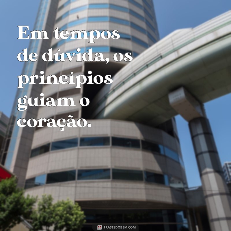 Frases Inspiradoras sobre Caráter e Princípios para Fortalecer sua Integridade 