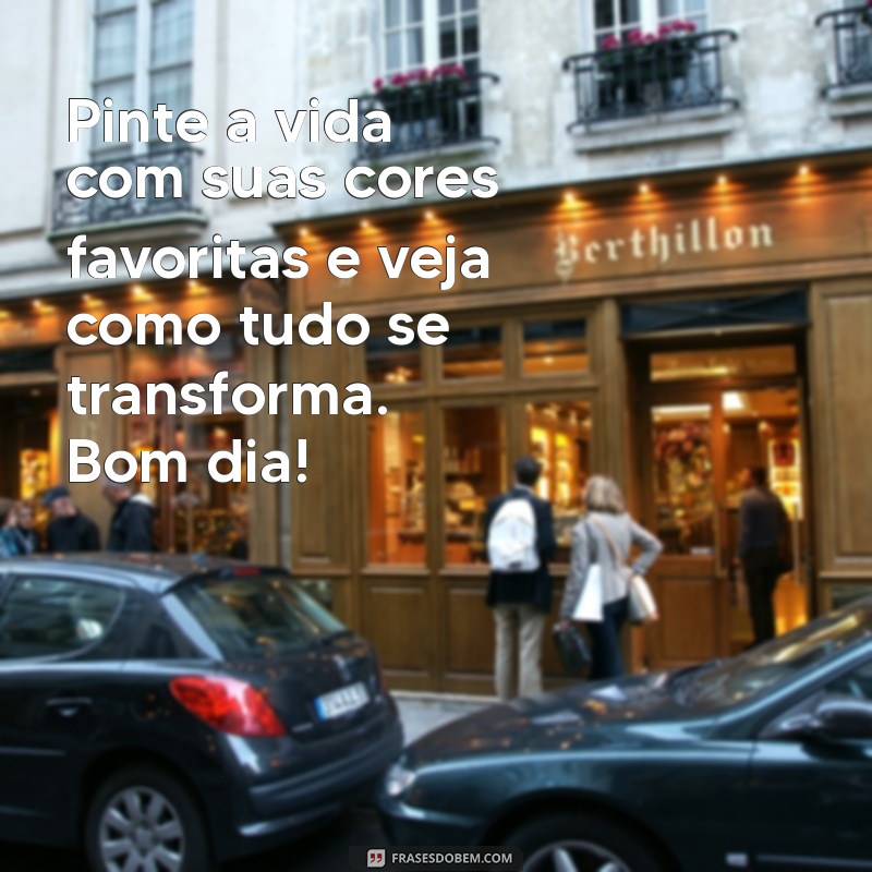 Mensagens de Bom Dia: Inspire-se com Frases Coloridas e Criativas 