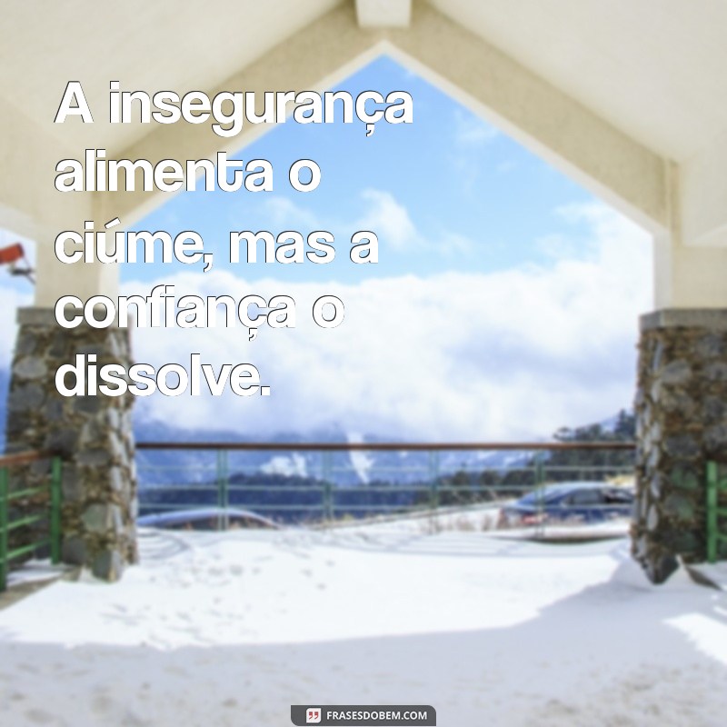 Frases de Ciúme: Reflexões e Mensagens para Entender Esse Sentimento 