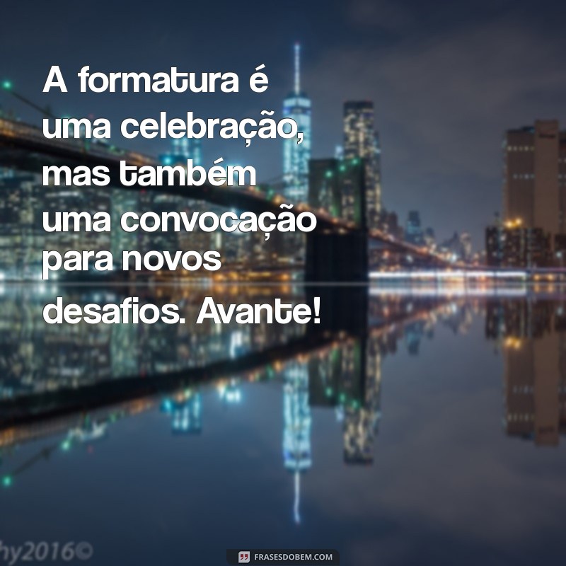 Mensagens Inspiradoras para Formandos: Celebre sua Conquista! 