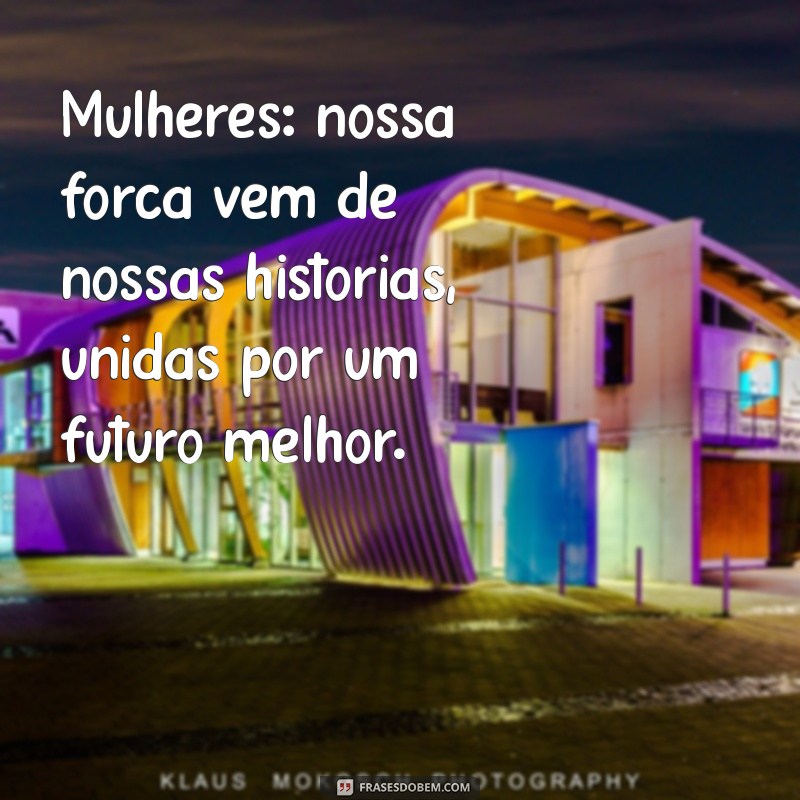 Frases Inspiradoras para Celebrar o Dia Internacional da Mulher 2023 