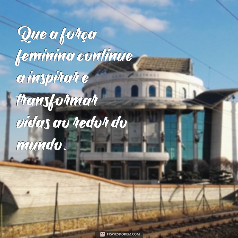 Frases Inspiradoras para Celebrar o Dia Internacional da Mulher 2023 