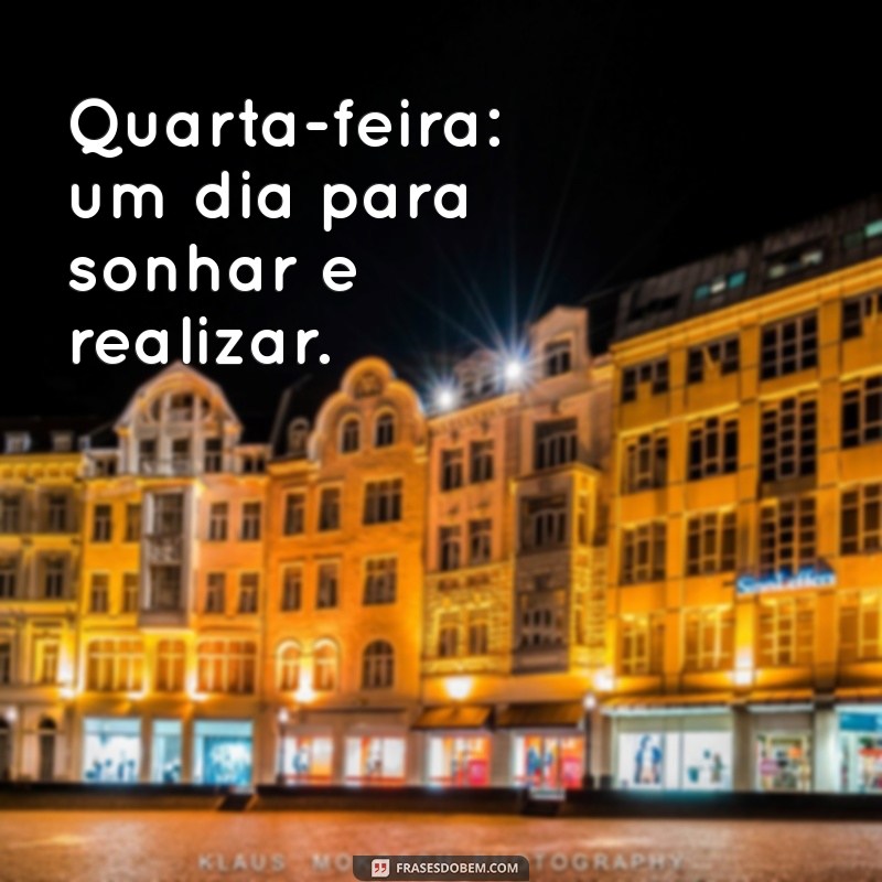 Frases Inspiradoras para Celebrar a Quarta-Feira: Doses de Motivação para o Meio da Semana 