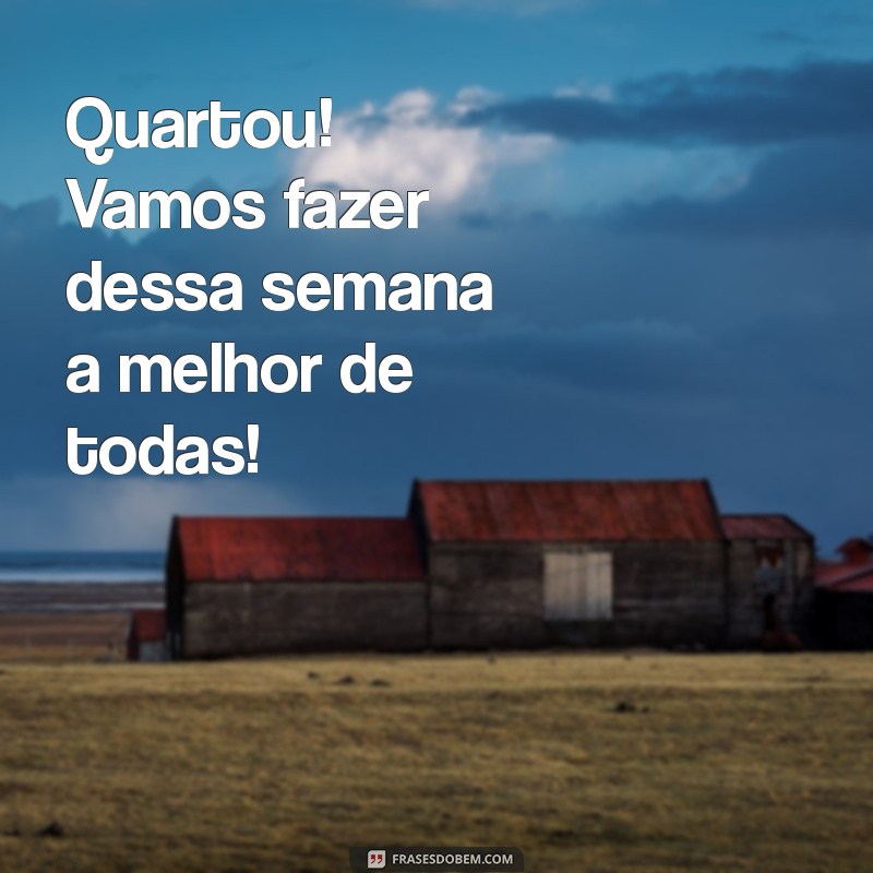 Frases Inspiradoras para Celebrar a Quarta-Feira: Doses de Motivação para o Meio da Semana 