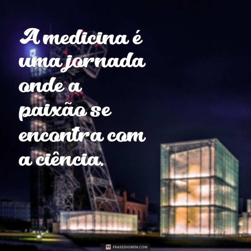 Frases Motivacionais para Médicos: Inspire Sua Jornada na Medicina 