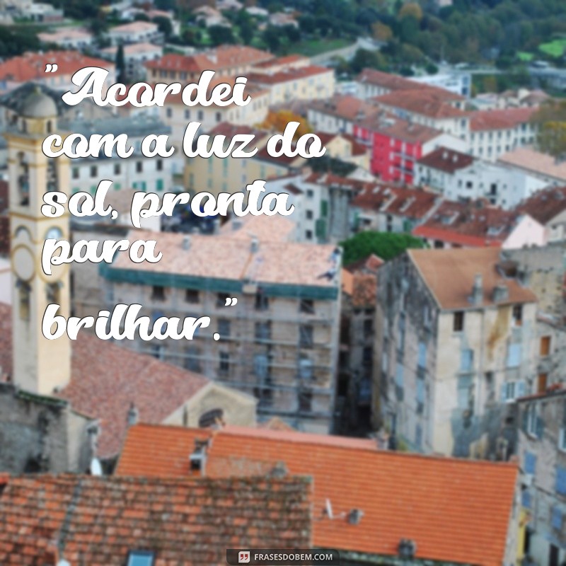 frases para foto sozinha bom dia 