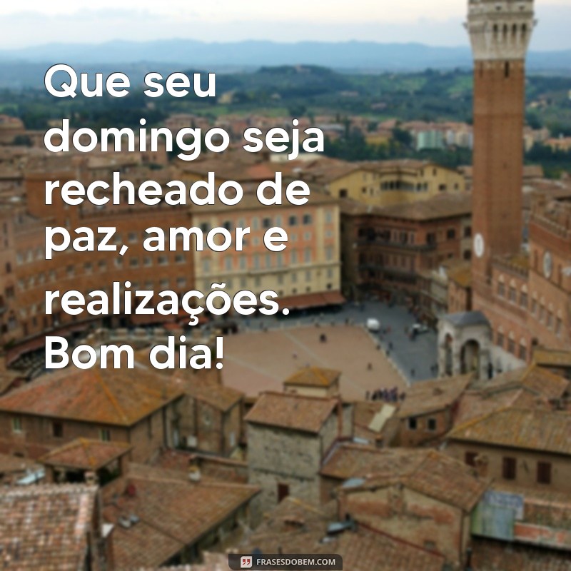 Frases Inspiradoras para um Bom Dia e um Domingo Abençoado 