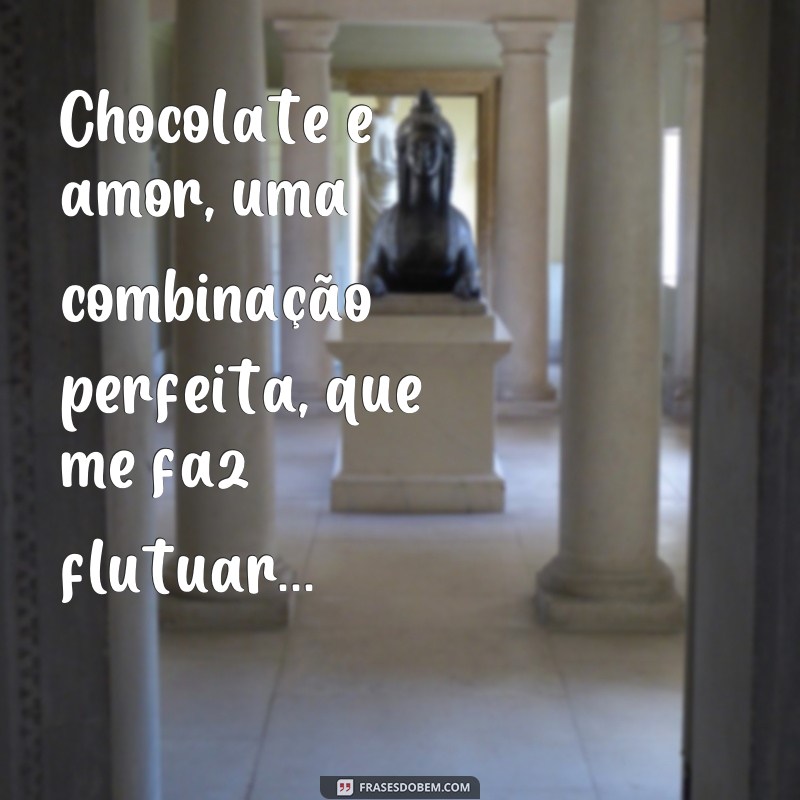 Descubra as melhores frases cantadas para se deliciar com chocolate! 