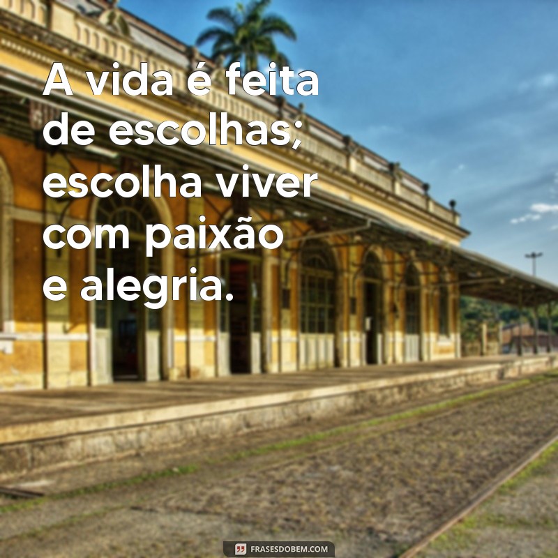 Frases Inspiradoras para Aproveitar a Vida ao Máximo 