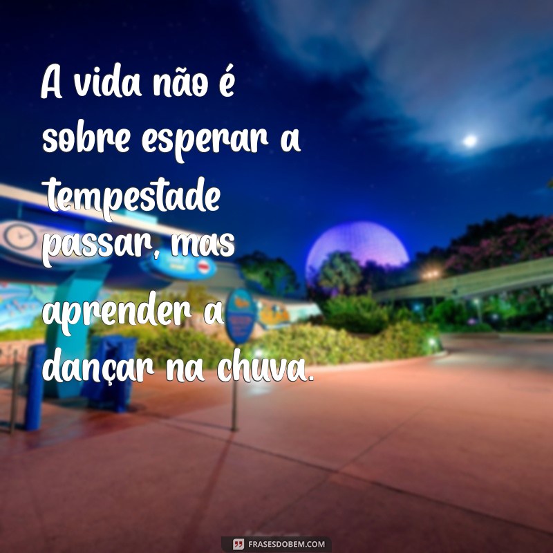 Frases Inspiradoras para Aproveitar a Vida ao Máximo 