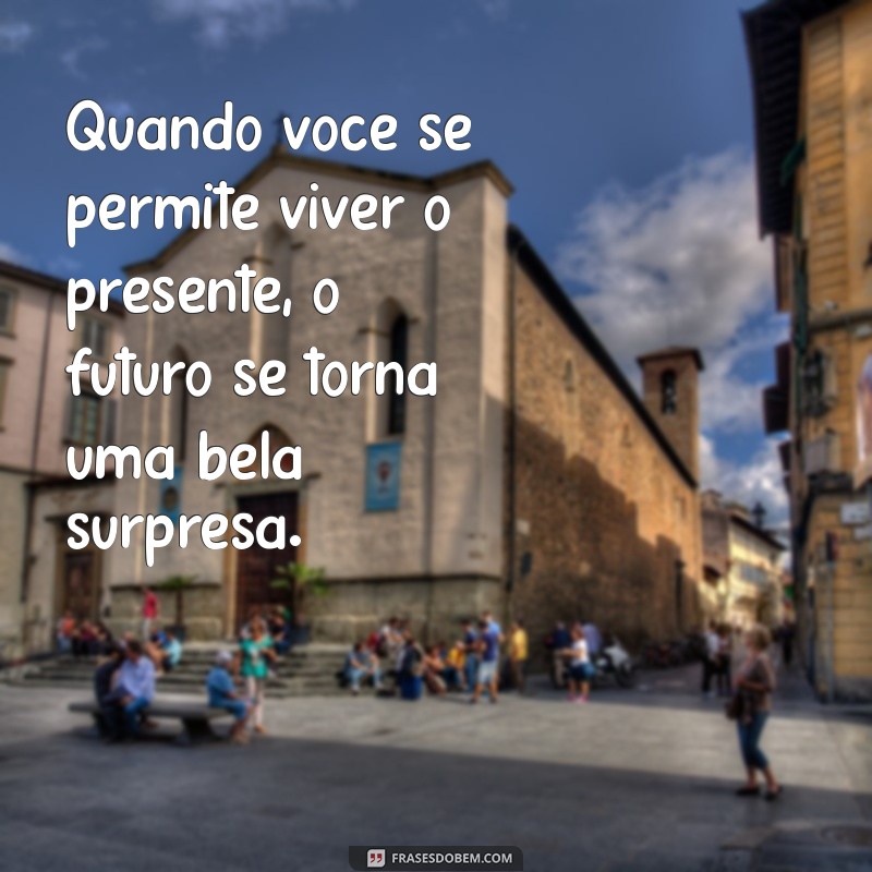 Frases Inspiradoras para Aproveitar a Vida ao Máximo 