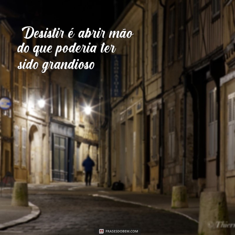 frases sobre desistir 