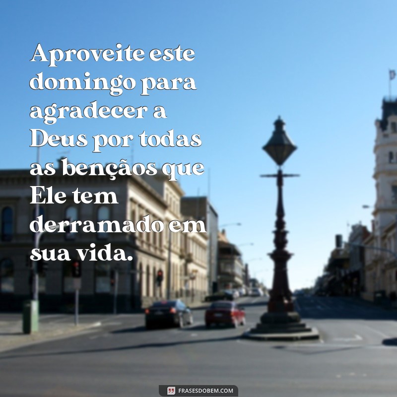 Conheça as mais inspiradoras frases de domingo com Deus para começar a semana com fé e esperança! 