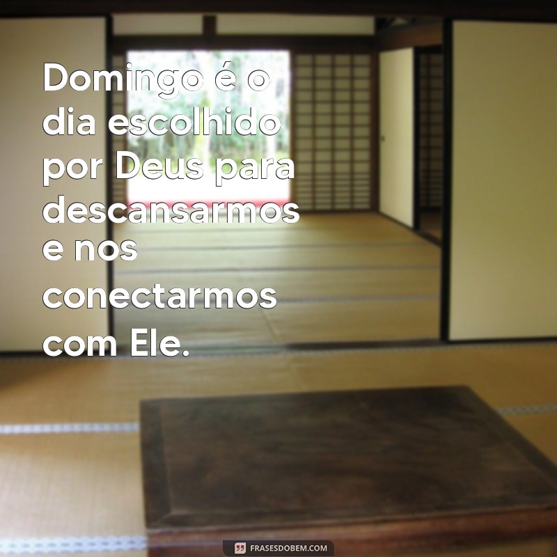 Conheça as mais inspiradoras frases de domingo com Deus para começar a semana com fé e esperança! 