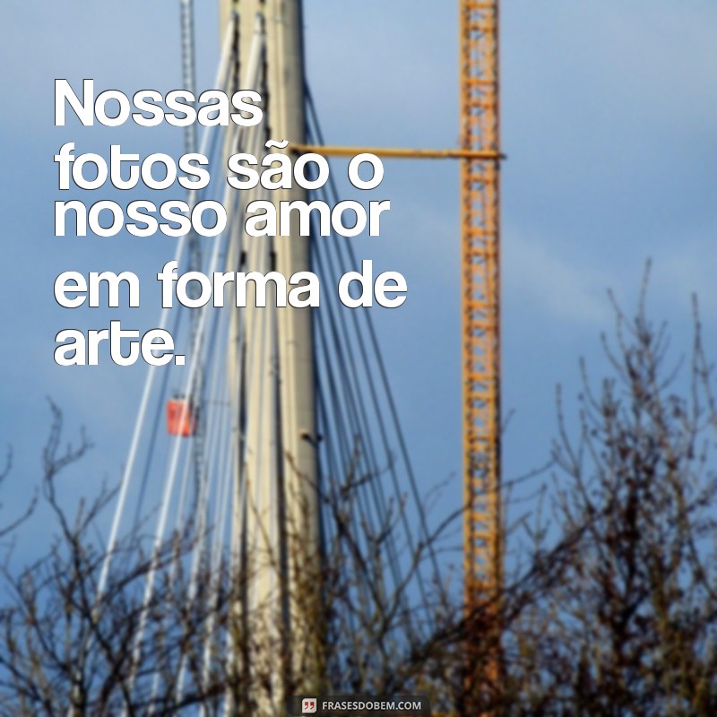 As Melhores Frases para Legendar Fotos com Sua Namorada 