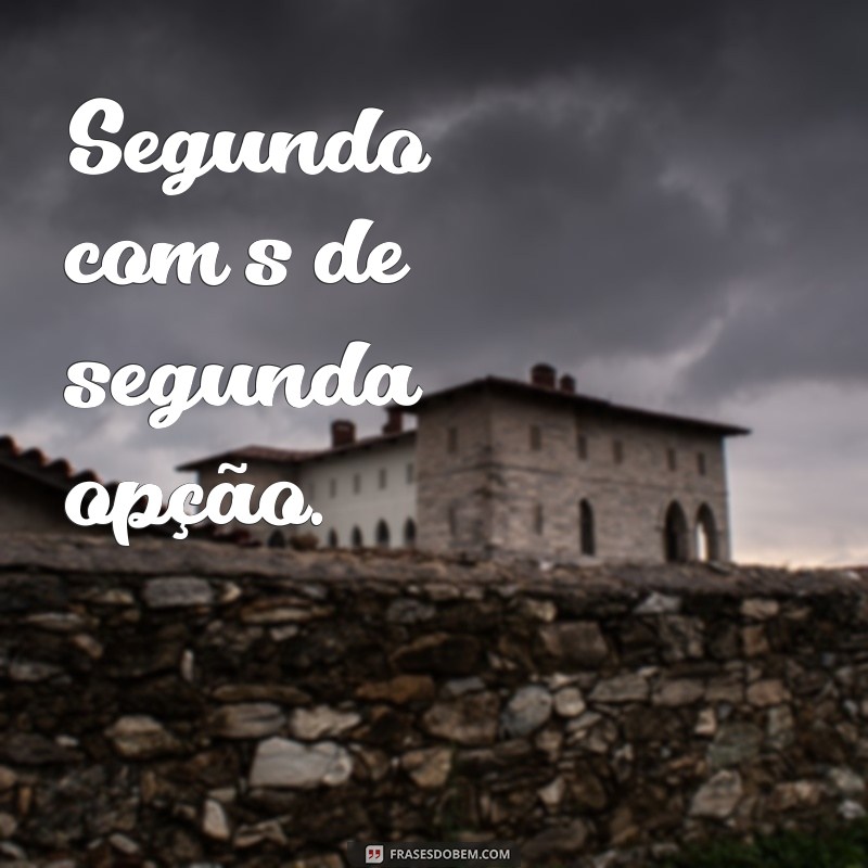 Descubra as melhores frases segundou com s de para inspirar o seu dia! 