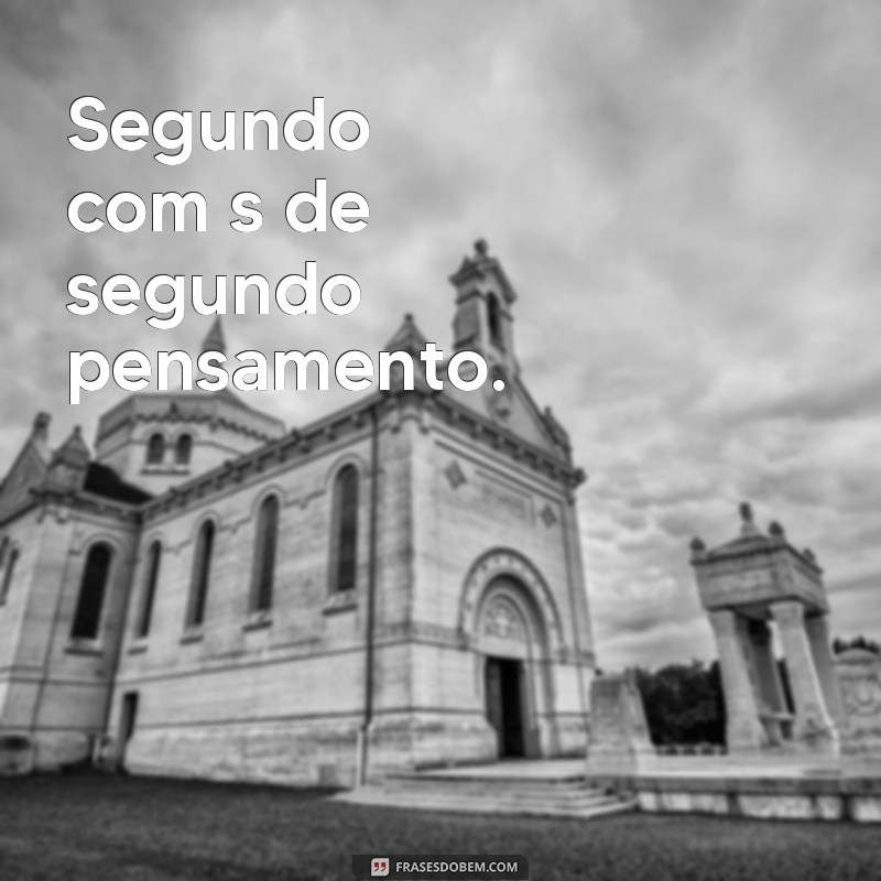 Descubra as melhores frases segundou com s de para inspirar o seu dia! 