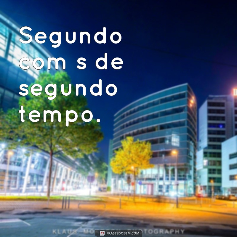 Descubra as melhores frases segundou com s de para inspirar o seu dia! 