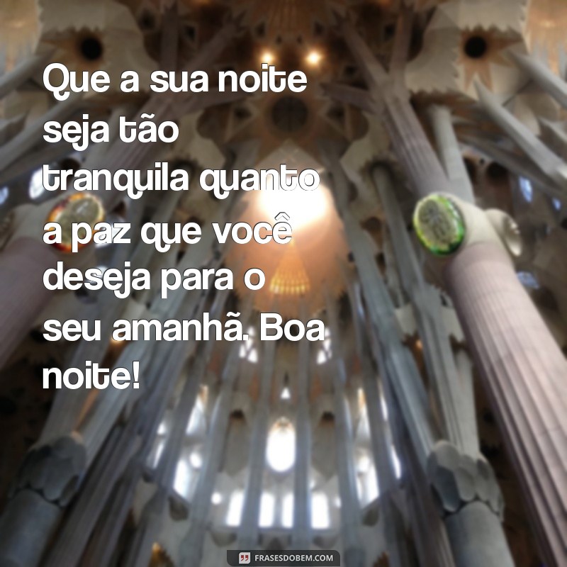 mensagem de boa noite com esperança Que a sua noite seja tão tranquila quanto a paz que você deseja para o seu amanhã. Boa noite!