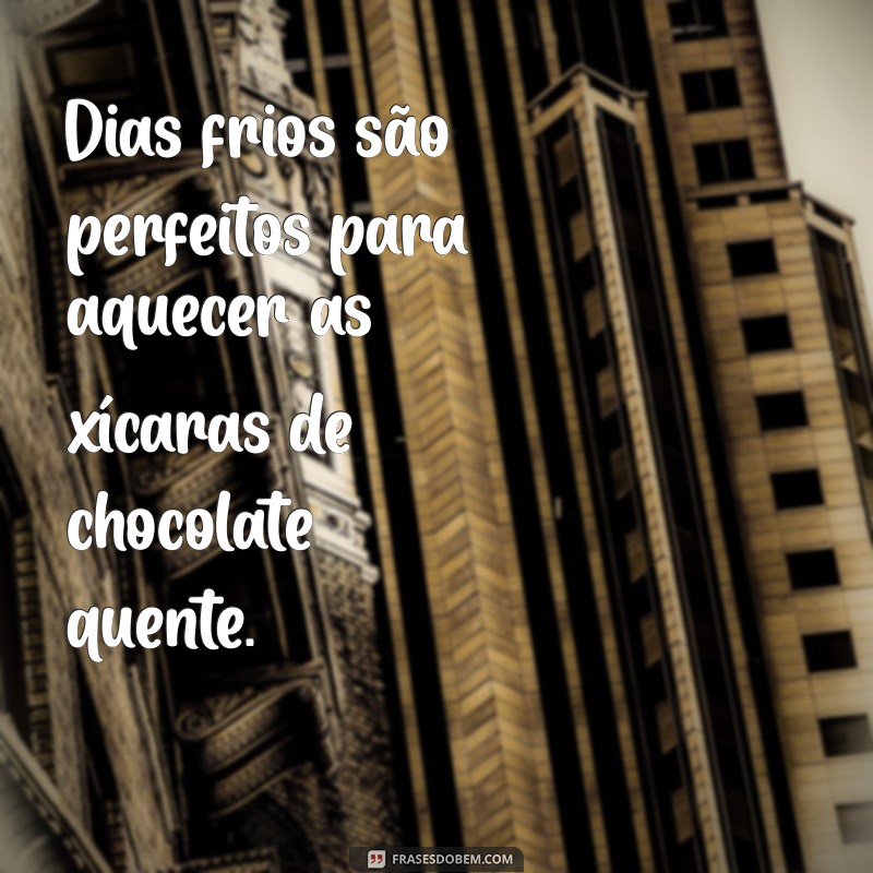 Frases Inspiradoras para Aquecer Seu Dia Frio 