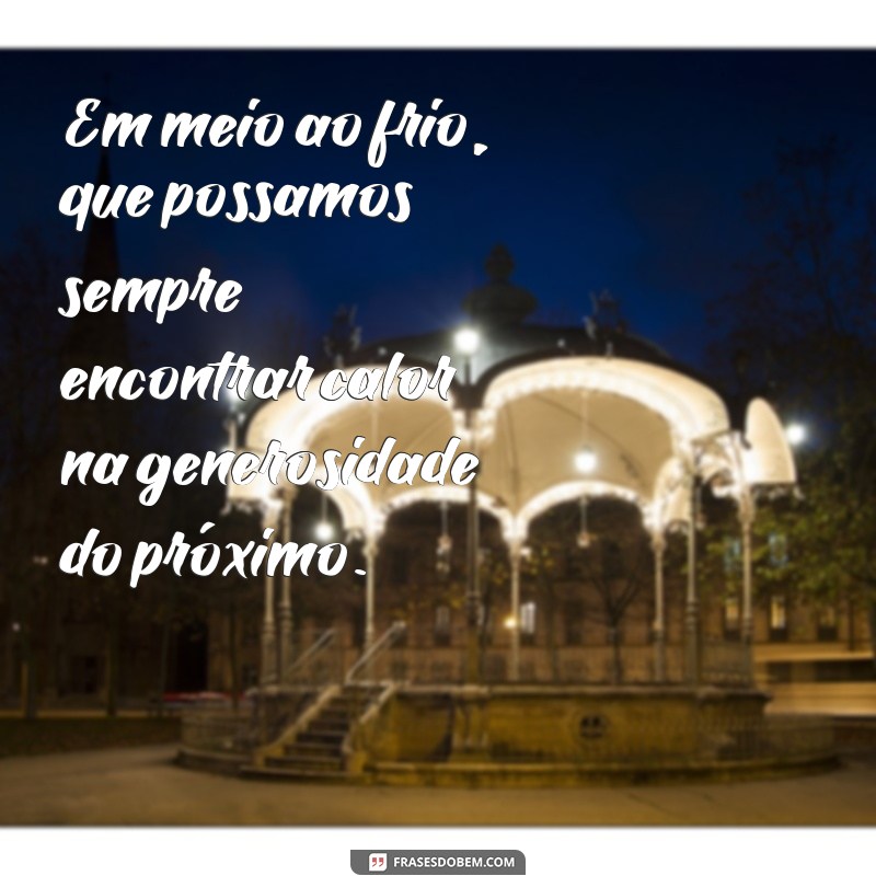 Frases Inspiradoras para Aquecer Seu Dia Frio 