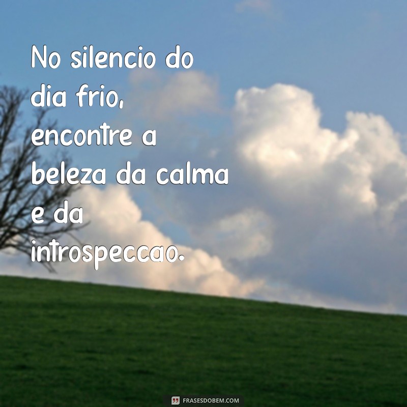 Frases Inspiradoras para Aquecer Seu Dia Frio 