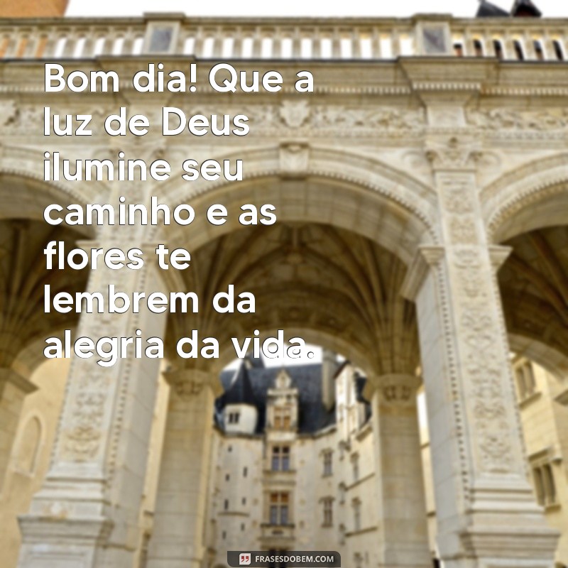 Mensagens Inspiradoras de Bom Dia com Deus e Flores para Iluminar Seu Dia 