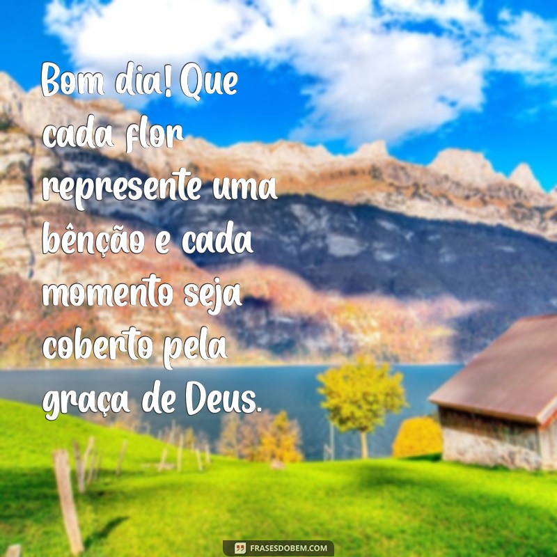 Mensagens Inspiradoras de Bom Dia com Deus e Flores para Iluminar Seu Dia 