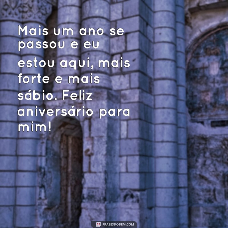 story de aniversário para mim mesmo Mais um ano se passou e eu estou aqui, mais forte e mais sábio. Feliz aniversário para mim!