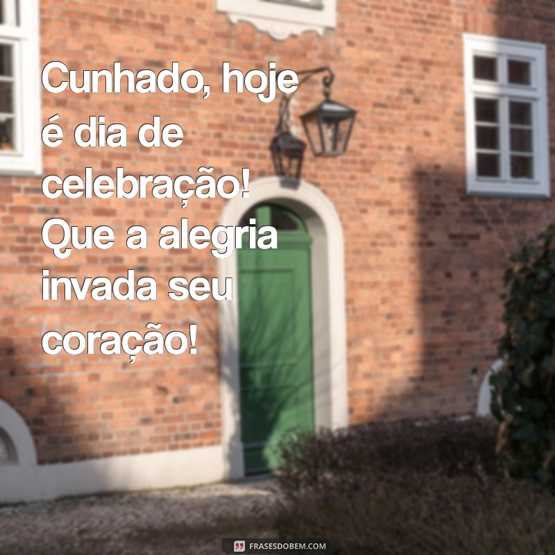 Feliz Aniversário, Cunhado! Mensagens e Frases Criativas para Celebrar 