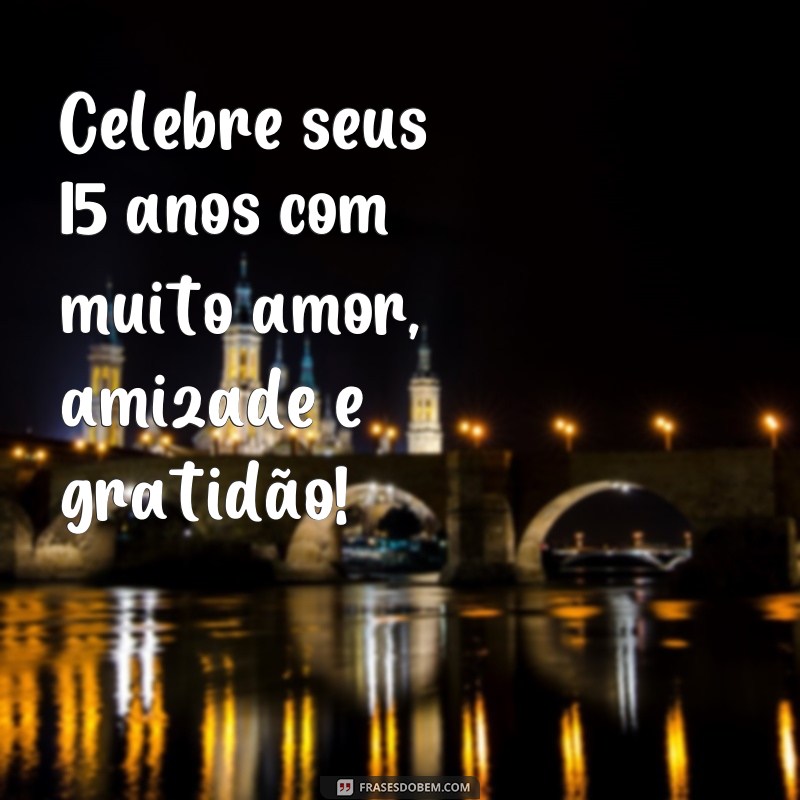 120 frases perfeitas para lembrancinhas de aniversário de 15 anos 