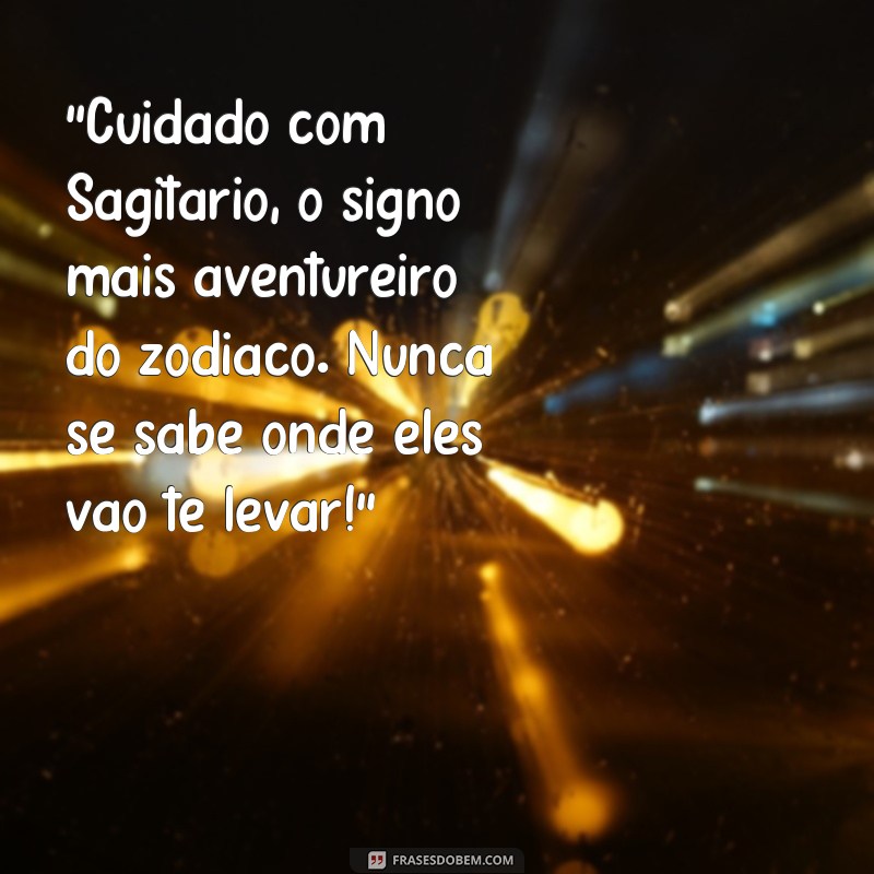 engraçadas frases de sagitário 