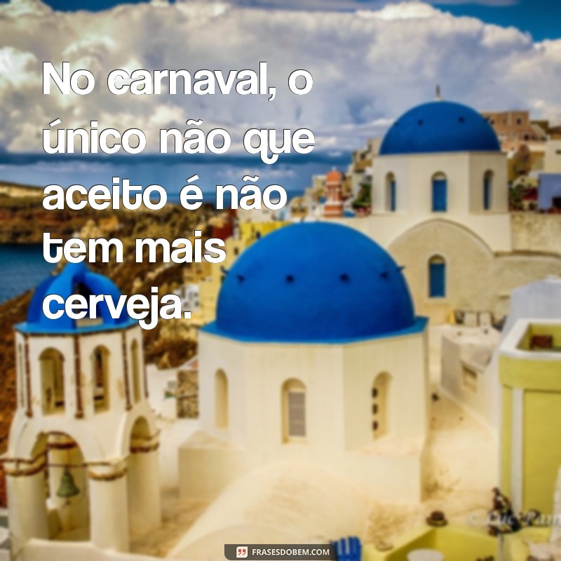 As Melhores Frases Engraçadas para Arrasar no Carnaval 